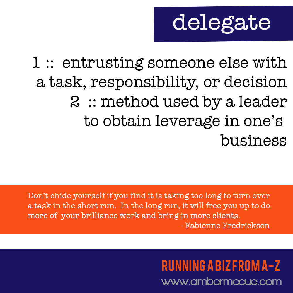 D. Delegate – Running Biz from A to Z